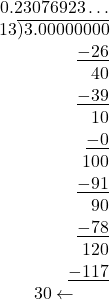 \[\begin{array}{r} 0.23076923 \dots \\ 13 \overline{\smash) 3.00000000} \\ \underline{-26} \\ 40 \\ \underline{-39} \\ 10 \\ \underline{-0} \\ 100 \\ \underline{-91} \\ 90 \\ \underline{-78} \\ 120 \\ \underline{-117} \\ 30 \leftarrow \text{यहां से शेषफल दोहराना शुरू होगा} \end{array}\]