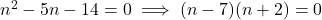 n^2 - 5n - 14 = 0 \implies (n - 7)(n + 2) = 0