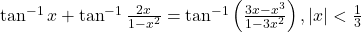 \tan^{-1}x + \tan^{-1}\frac{2x}{1-x^2} = \tan^{-1}\left(\frac{3x-x^3}{1-3x^2}\right), |x| < \frac{1}{3}