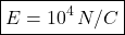 \[ \boxed{E=10^4\,N/C} \]