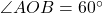 \angle AOB = 60^\circ