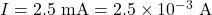 Rendered by QuickLaTeX.com I = 2.5\ \text{mA} = 2.5 \times 10^{-3}\ \text{A}