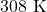 308 \text{ K}