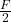 \frac{F}{2}