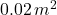 0.02\,m^2