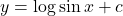 y = \log \sin x + c