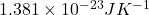 1.381 \times 10^{-23} JK^{-1}