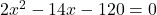 2x^2 - 14x - 120 = 0