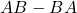 AB - BA