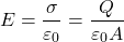 \[ E=\frac{\sigma}{\varepsilon_0} =\frac{Q}{\varepsilon_0 A} \]