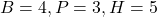 B=4, P=3, H=5