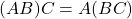 (AB)C = A(BC)