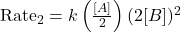 \text{Rate}_2 = k \left(\frac{[A]}{2}\right) (2[B])^2