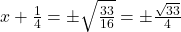 x + \frac{1}{4} = \pm \sqrt{\frac{33}{16}} = \pm \frac{\sqrt{33}}{4}