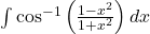 \int \cos^{-1}\left(\frac{1-x^2}{1+x^2}\right) dx