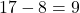 17 - 8 = 9