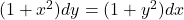 (1+x^2)dy = (1+y^2)dx