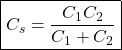 \[ \boxed{C_s=\frac{C_1C_2}{C_1+C_2}} \]