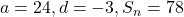 a = 24, d = -3, S_n = 78