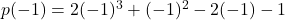 p(-1) = 2(-1)^3 + (-1)^2 - 2(-1) - 1