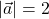|\vec{a}| = 2