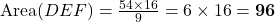 \text{Area}(DEF) = \frac{54 \times 16}{9} = 6 \times 16 = \mathbf{96}