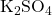 \text{K}_2\text{SO}_4