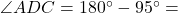 \angle ADC = 180^\circ - 95^\circ =