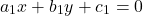 \[a_1x + b_1y + c_1 = 0\]