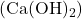 (\text{Ca}(\text{OH})_2)