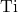\text{Ti}