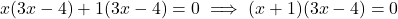x(3x-4) + 1(3x-4) = 0 \implies (x+1)(3x-4) = 0