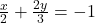 \frac{x}{2} + \frac{2y}{3} = -1