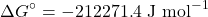 \[\Delta G^\circ = -212271.4 \text{ J mol}^{-1}\]