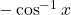 -\cos^{-1}x