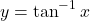 \[y = \tan^{-1} x\]