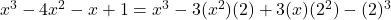 x^3 - 4x^2 - x + 1 = x^3 - 3(x^2)(2) + 3(x)(2^2) - (2)^3