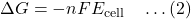 \[\Delta G = -nFE_{\text{cell}} \quad \dots (2)\]