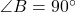 \angle B=90^\circ
