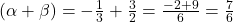 (\alpha + \beta) = -\frac{1}{3} + \frac{3}{2} = \frac{-2+9}{6} = \frac{7}{6}