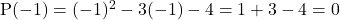 \text{P}(-1)=(-1)^2-3(-1)-4=1+3-4=0