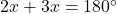 2x + 3x = 180^\circ