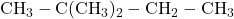 \text{CH}_3-\text{C}(\text{CH}_3)_2-\text{CH}_2-\text{CH}_3