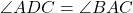 \angle ADC = \angle BAC