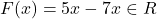 F(x) = 5x - 7x \in R