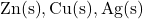 \text{Zn(s)}, \text{Cu(s)}, \text{Ag(s)}