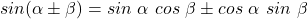 sin(\alpha \pm \beta) = sin~\alpha~cos~\beta \pm cos~\alpha~sin~\beta
