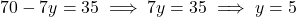 70 - 7y = 35 \implies 7y = 35 \implies y = 5