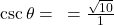\csc\theta = \frac{\text{कर्ण}}{\text{लंब}} = \frac{\sqrt{10}}{1}