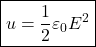 \[ \boxed{u=\frac{1}{2}\varepsilon_0 E^2} \]